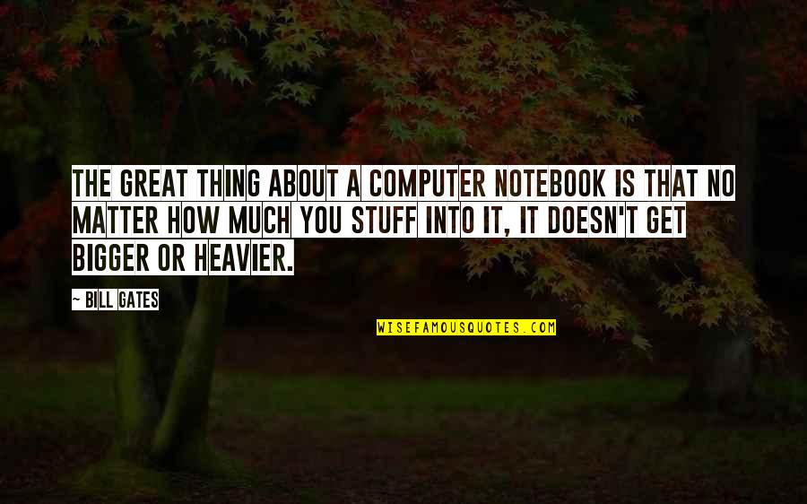 Heavier Quotes By Bill Gates: The great thing about a computer notebook is Heavier Quotes By Bill Gates: The great thing about a computer notebook is