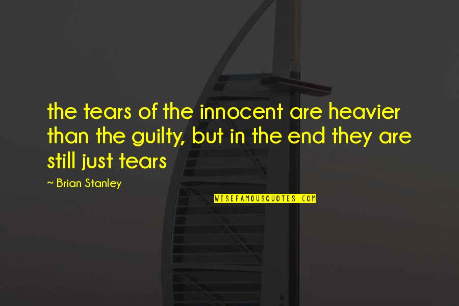 Heavier Quotes By Brian Stanley: the tears of the innocent are heavier than