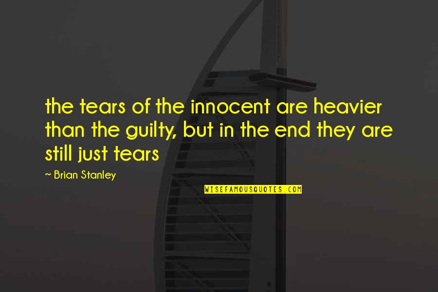 Heavier Quotes By Brian Stanley: the tears of the innocent are heavier than Heavier Quotes By Brian Stanley: the tears of the innocent are heavier than
