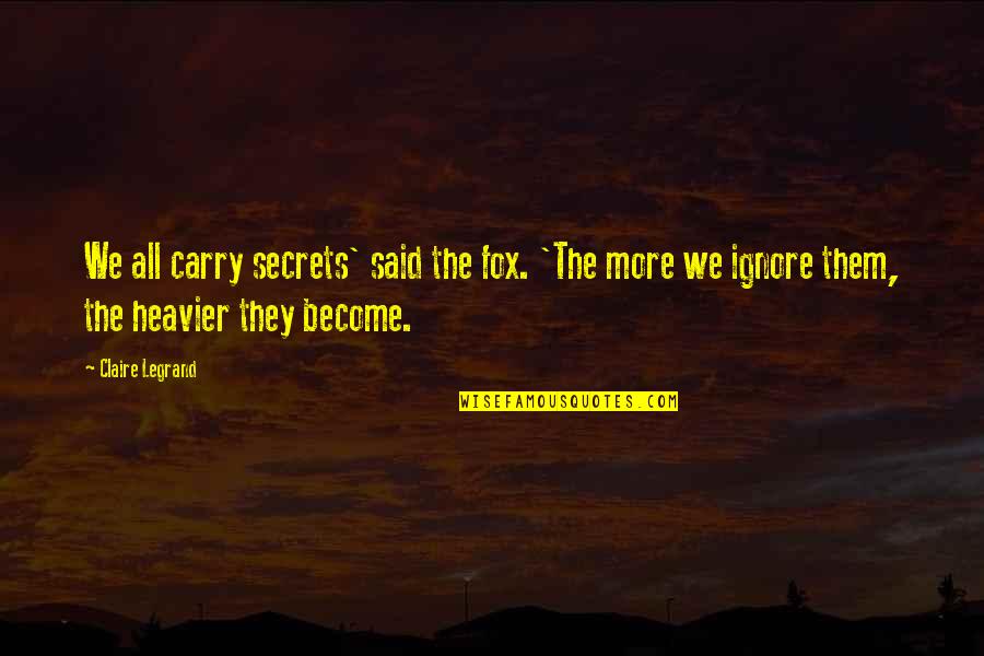 Heavier Quotes By Claire Legrand: We all carry secrets' said the fox. 'The
