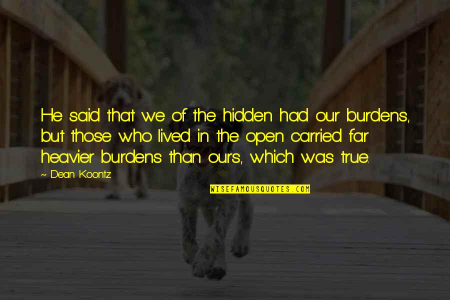 Heavier Quotes By Dean Koontz: He said that we of the hidden had Heavier Quotes By Dean Koontz: He said that we of the hidden had