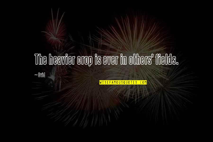 Heavier Quotes By Ovid: The heavier crop is ever in others' fields.