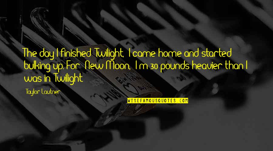 Heavier Quotes By Taylor Lautner: The day I finished 'Twilight,' I came home Heavier Quotes By Taylor Lautner: The day I finished 'Twilight,' I came home