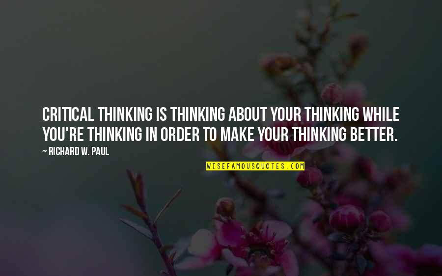 Heavily Meditated Quotes By Richard W. Paul: Critical thinking is thinking about your thinking while