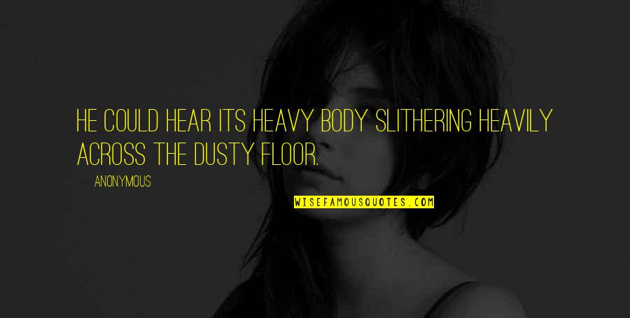 Heavily Quotes By Anonymous: He could hear its heavy body slithering heavily