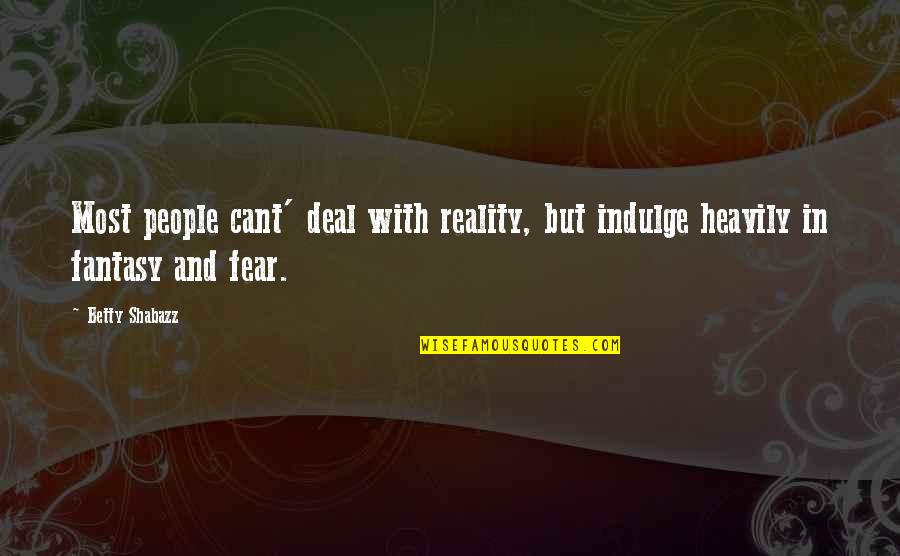 Heavily Quotes By Betty Shabazz: Most people cant' deal with reality, but indulge