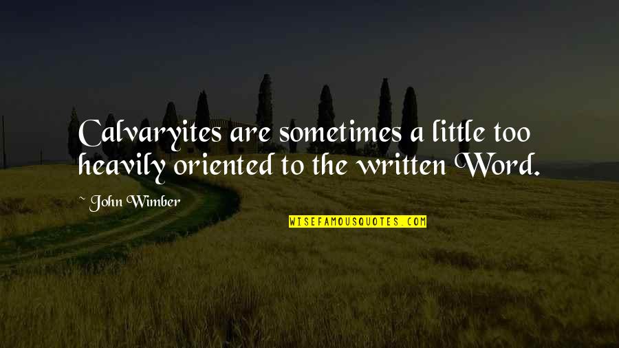 Heavily Quotes By John Wimber: Calvaryites are sometimes a little too heavily oriented