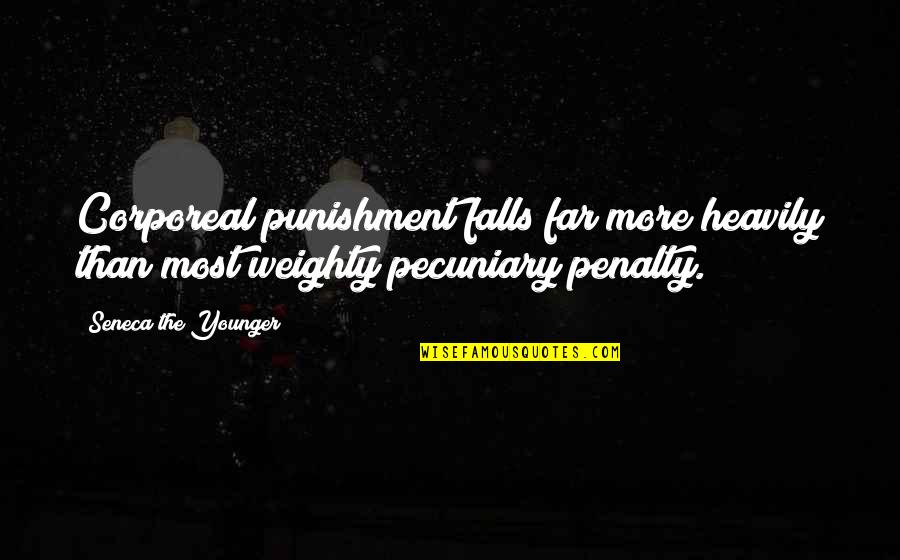Heavily Quotes By Seneca The Younger: Corporeal punishment falls far more heavily than most Heavily Quotes By Seneca The Younger: Corporeal punishment falls far more heavily than most