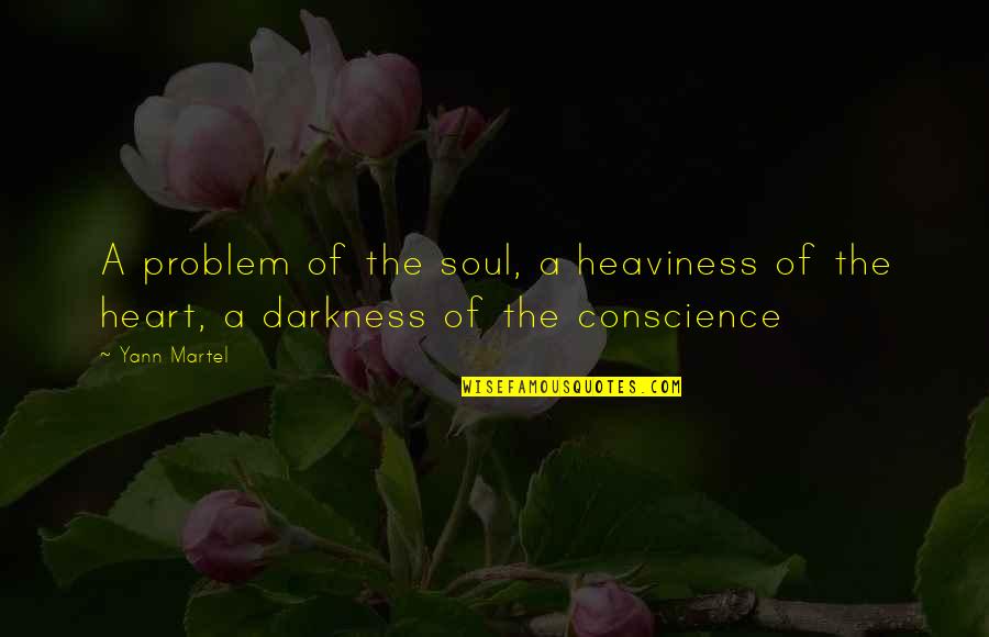 Heaviness In My Heart Quotes By Yann Martel: A problem of the soul, a heaviness of