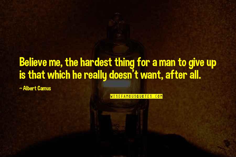 Heaviness In Stomach Quotes By Albert Camus: Believe me, the hardest thing for a man Heaviness In Stomach Quotes By Albert Camus: Believe me, the hardest thing for a man