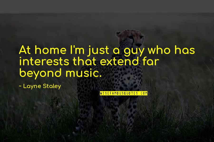 Heaviness In Stomach Quotes By Layne Staley: At home I'm just a guy who has