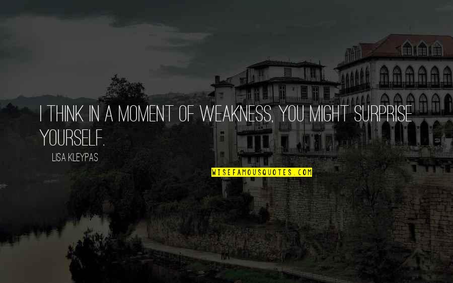 Heaviness In Stomach Quotes By Lisa Kleypas: I think in a moment of weakness, you