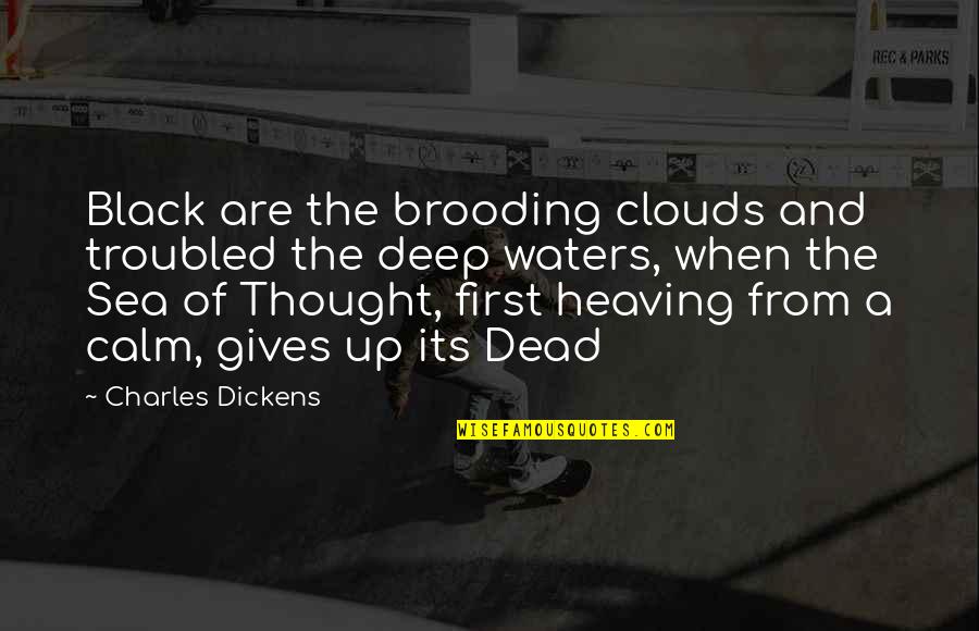 Heaving's Quotes By Charles Dickens: Black are the brooding clouds and troubled the Heaving's Quotes By Charles Dickens: Black are the brooding clouds and troubled the