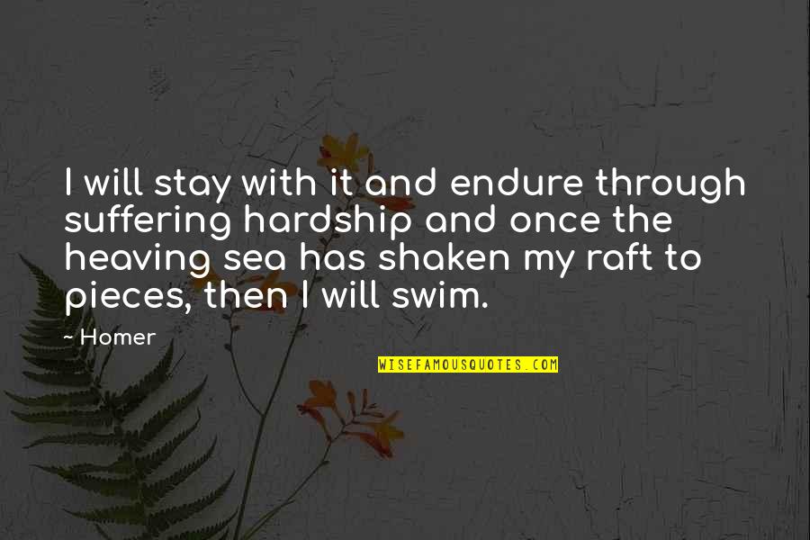 Heaving's Quotes By Homer: I will stay with it and endure through Heaving's Quotes By Homer: I will stay with it and endure through