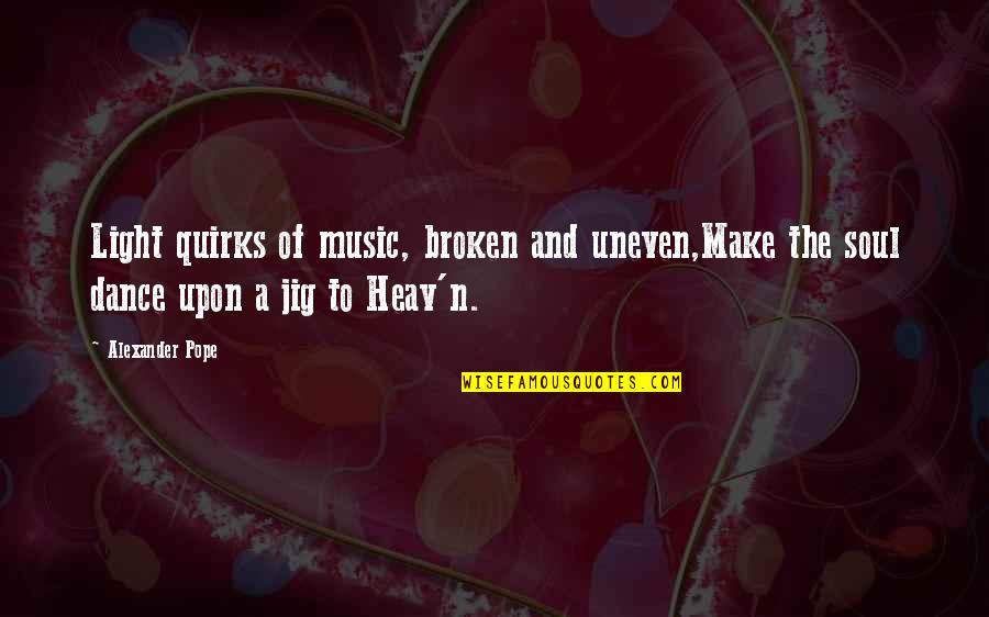 Heav'n Quotes By Alexander Pope: Light quirks of music, broken and uneven,Make the