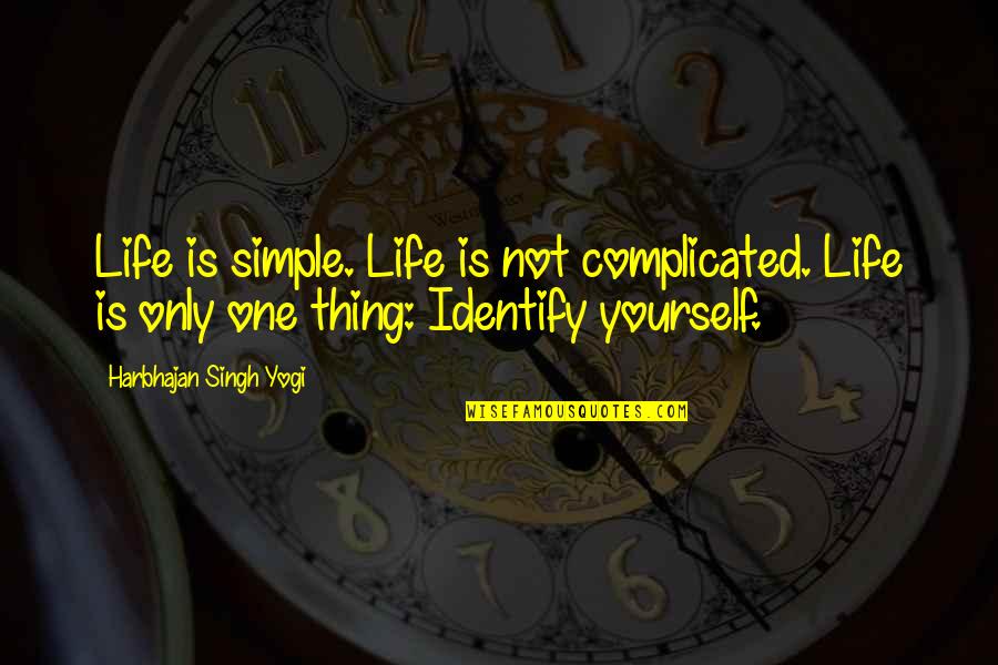 Heav'n Quotes By Harbhajan Singh Yogi: Life is simple. Life is not complicated. Life