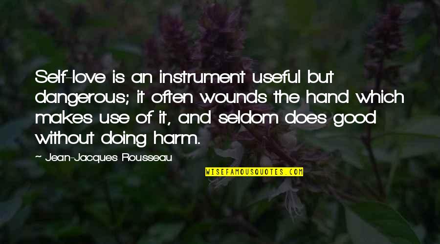 Heavns Floor Quotes By Jean-Jacques Rousseau: Self-love is an instrument useful but dangerous; it