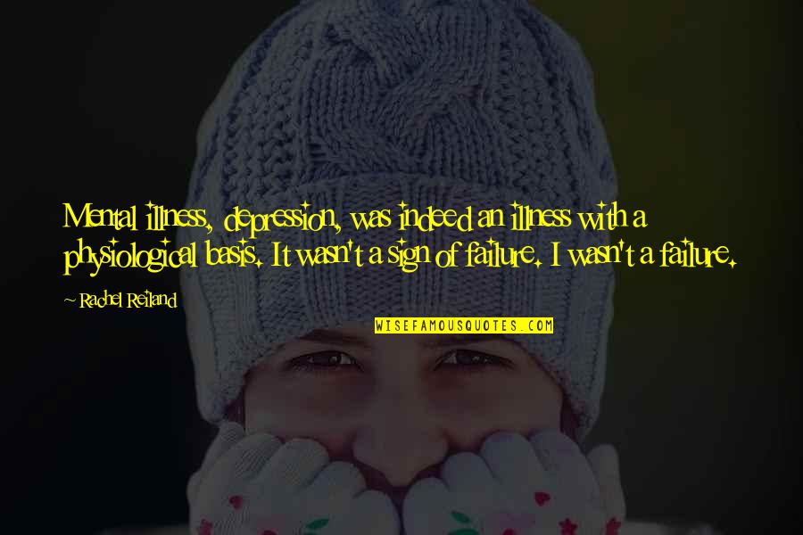 Heavns Floor Quotes By Rachel Reiland: Mental illness, depression, was indeed an illness with Heavns Floor Quotes By Rachel Reiland: Mental illness, depression, was indeed an illness with