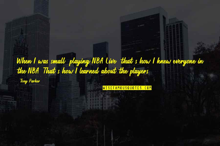 Heavns Floor Quotes By Tony Parker: When I was small, playing NBA Live, that's