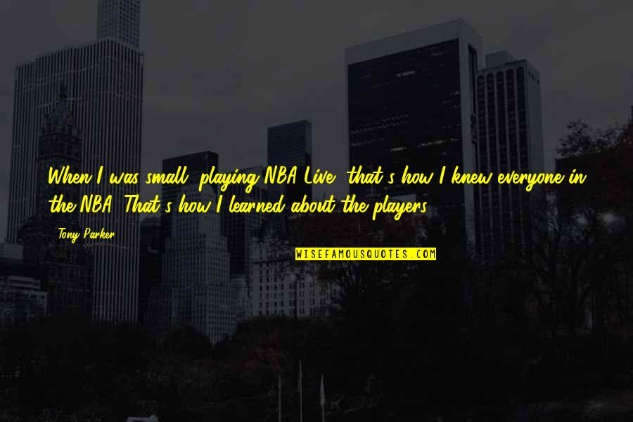 Heavns Floor Quotes By Tony Parker: When I was small, playing NBA Live, that's Heavns Floor Quotes By Tony Parker: When I was small, playing NBA Live, that's