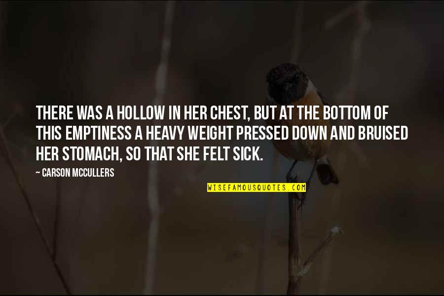 Heavy Chest Quotes By Carson McCullers: There was a hollow in her chest, but