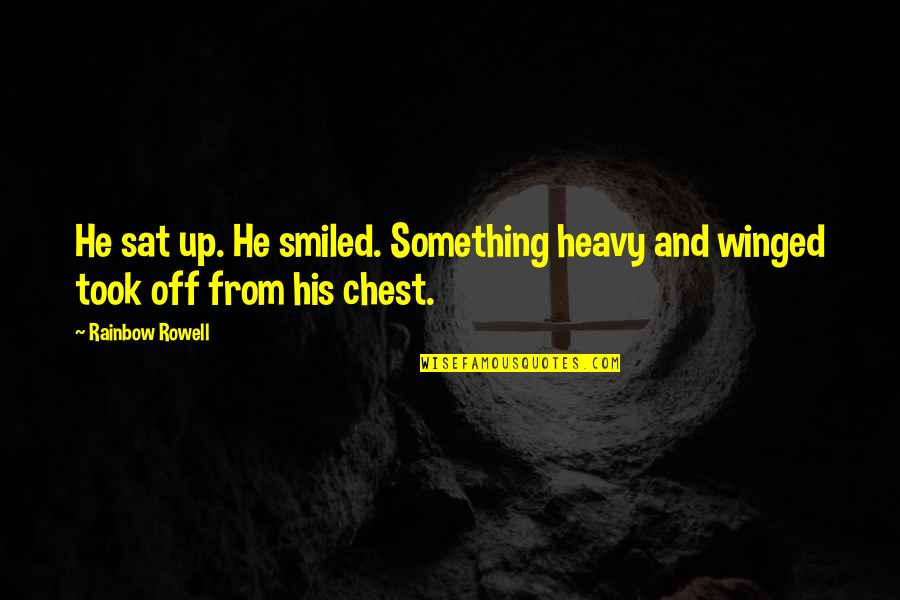 Heavy Chest Quotes By Rainbow Rowell: He sat up. He smiled. Something heavy and