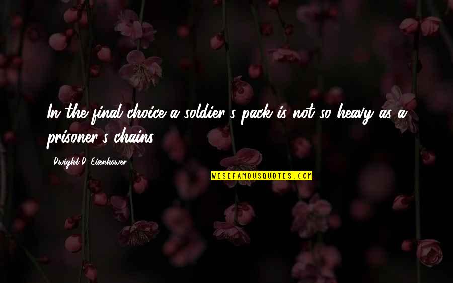 Heavy D Quotes By Dwight D. Eisenhower: In the final choice a soldier's pack is Heavy D Quotes By Dwight D. Eisenhower: In the final choice a soldier's pack is