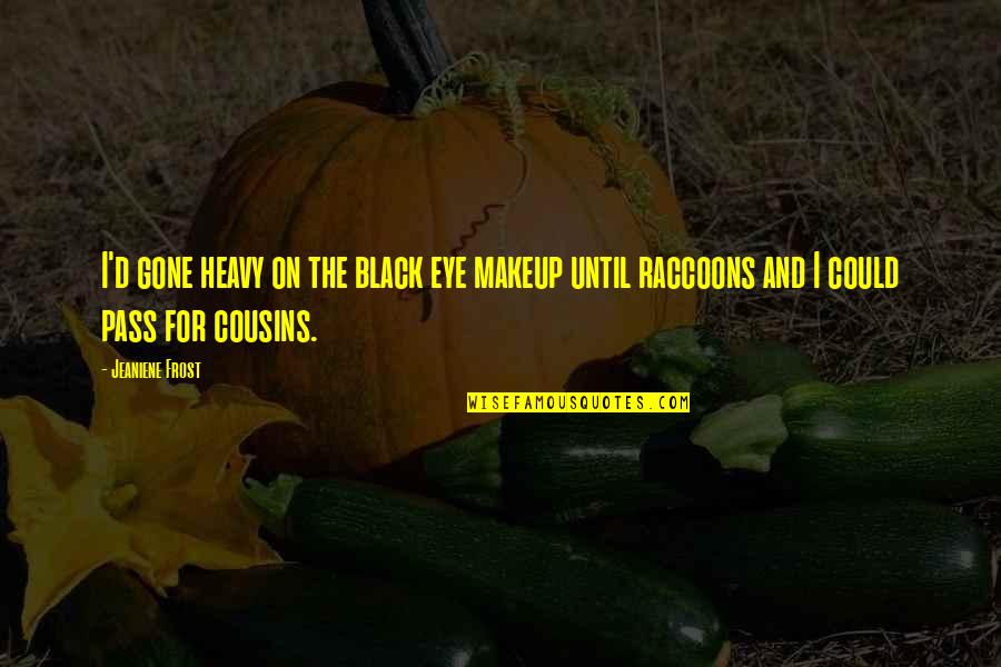 Heavy D Quotes By Jeaniene Frost: I'd gone heavy on the black eye makeup Heavy D Quotes By Jeaniene Frost: I'd gone heavy on the black eye makeup