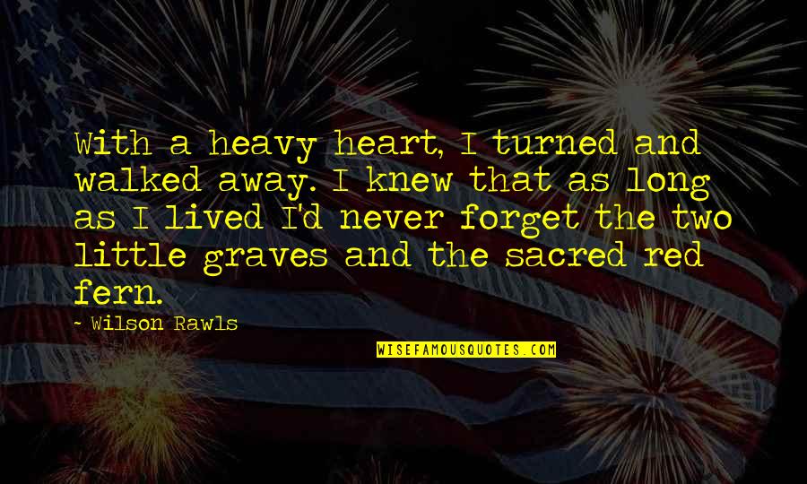 Heavy D Quotes By Wilson Rawls: With a heavy heart, I turned and walked Heavy D Quotes By Wilson Rawls: With a heavy heart, I turned and walked