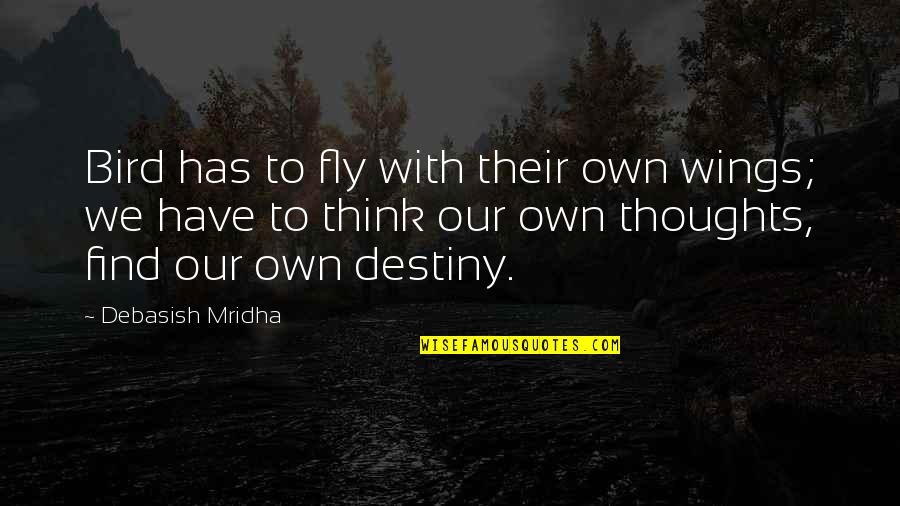 Heavy Drinkers Quotes By Debasish Mridha: Bird has to fly with their own wings;