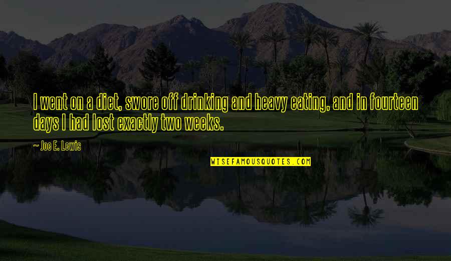 Heavy Drinking Quotes By Joe E. Lewis: I went on a diet, swore off drinking Heavy Drinking Quotes By Joe E. Lewis: I went on a diet, swore off drinking
