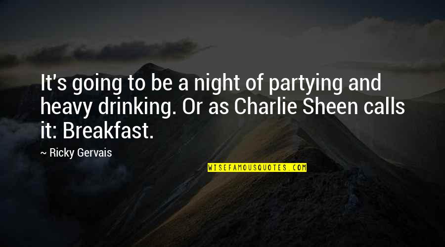 Heavy Drinking Quotes By Ricky Gervais: It's going to be a night of partying Heavy Drinking Quotes By Ricky Gervais: It's going to be a night of partying