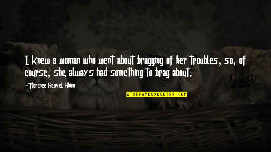 Heavy Equipment Operator Quotes By Florence Scovel Shinn: I knew a woman who went about bragging Heavy Equipment Operator Quotes By Florence Scovel Shinn: I knew a woman who went about bragging