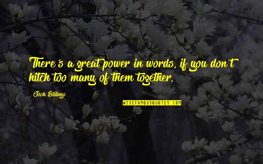 Heavy Equipment Operator Quotes By Josh Billings: There's a great power in words, if you