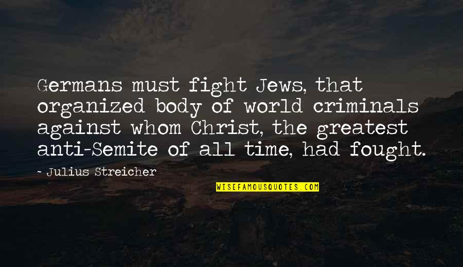 Heavy Equipment Quotes By Julius Streicher: Germans must fight Jews, that organized body of