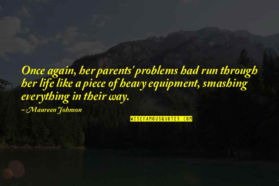 Heavy Equipment Quotes By Maureen Johnson: Once again, her parents' problems had run through