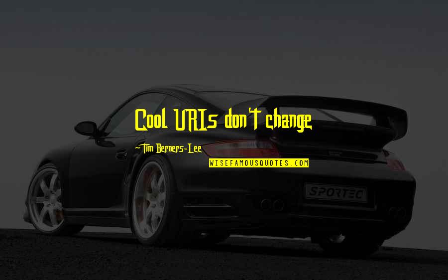 Heavy Equipment Quotes By Tim Berners-Lee: Cool URIs don't change