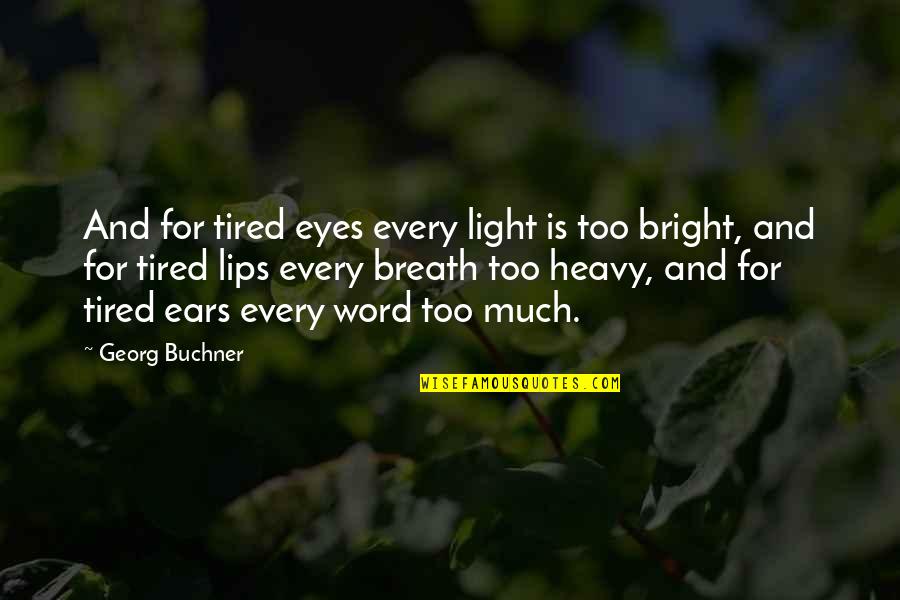 Heavy Eyes Quotes By Georg Buchner: And for tired eyes every light is too