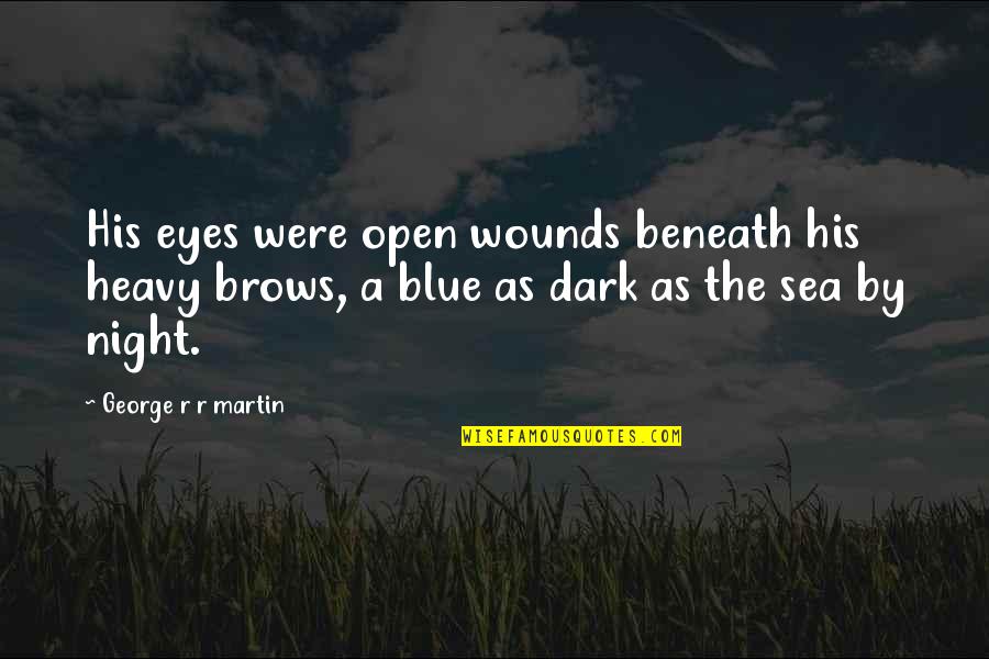 Heavy Eyes Quotes By George R R Martin: His eyes were open wounds beneath his heavy