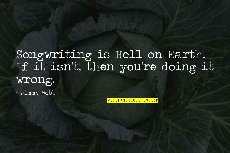 Heavy Fog Quotes By Jimmy Webb: Songwriting is Hell on Earth. If it isn't,