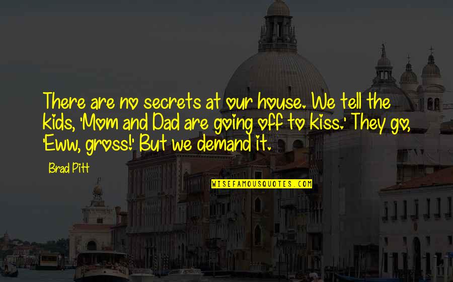 Heavy Head Quotes By Brad Pitt: There are no secrets at our house. We