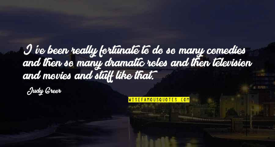 Heavy Hearted Quotes By Judy Greer: I've been really fortunate to do so many