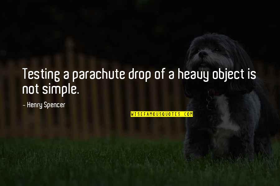 Heavy Object Quotes By Henry Spencer: Testing a parachute drop of a heavy object