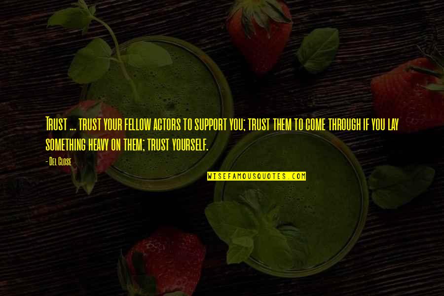 Heavy On Quotes By Del Close: Trust ... trust your fellow actors to support Heavy On Quotes By Del Close: Trust ... trust your fellow actors to support