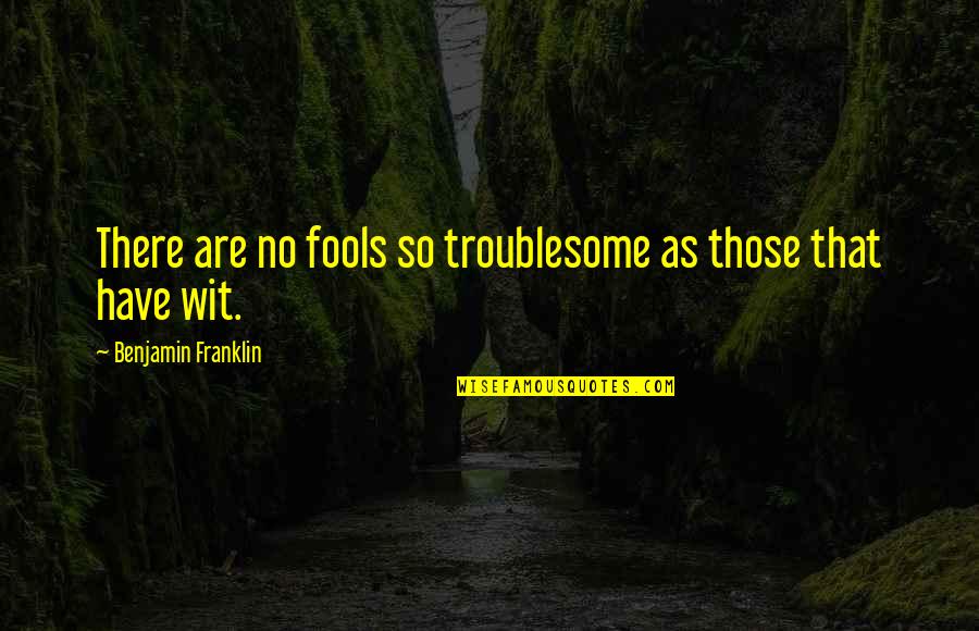 Heavy Rainfall Quotes By Benjamin Franklin: There are no fools so troublesome as those Heavy Rainfall Quotes By Benjamin Franklin: There are no fools so troublesome as those