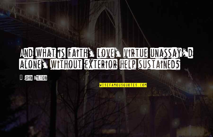 Heavy Rainfall Quotes By John Milton: And what is faith, love, virtue unassay'd alone,