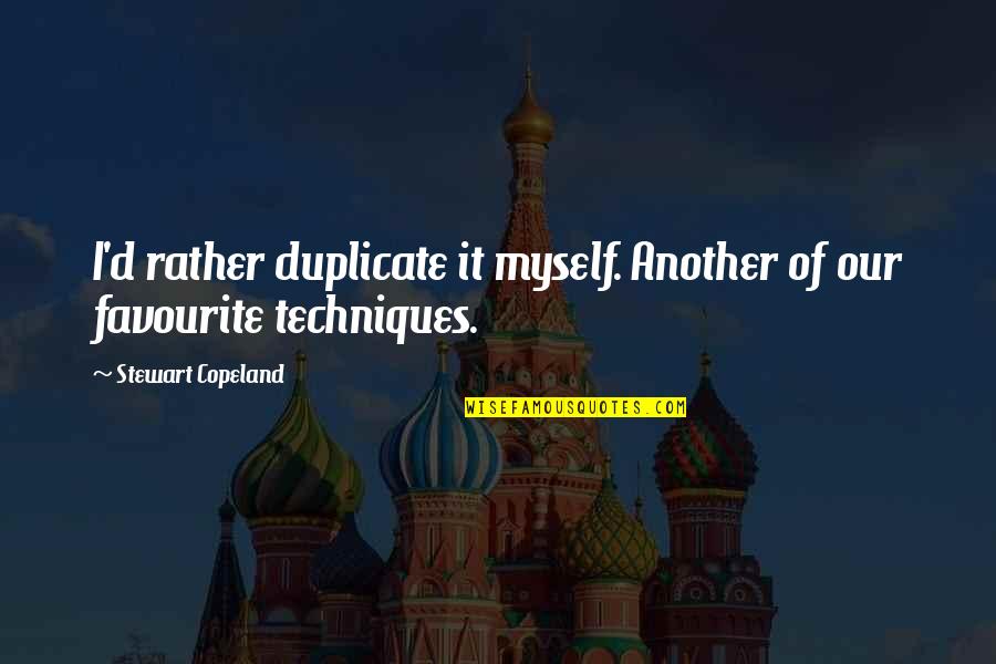 Heavy Snowfall Quotes By Stewart Copeland: I'd rather duplicate it myself. Another of our