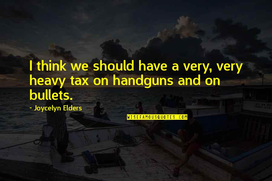 Heavy Thinking Quotes By Joycelyn Elders: I think we should have a very, very