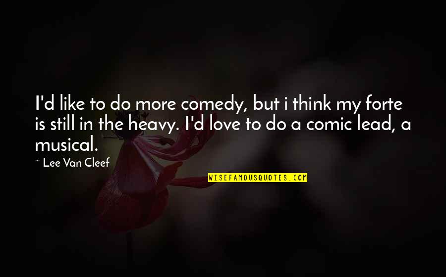 Heavy Thinking Quotes By Lee Van Cleef: I'd like to do more comedy, but i Heavy Thinking Quotes By Lee Van Cleef: I'd like to do more comedy, but i