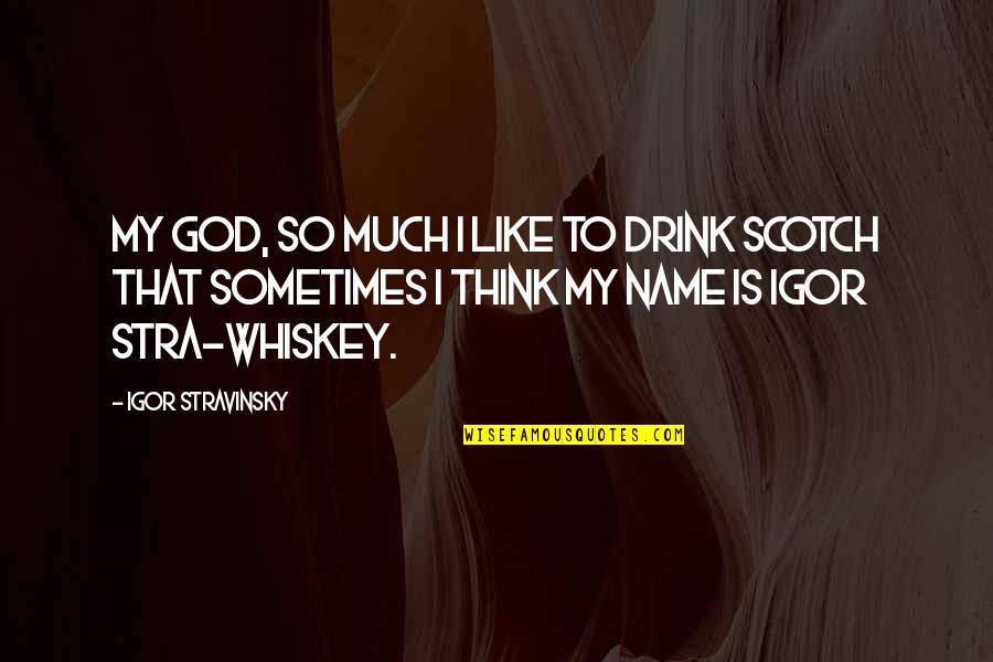 Heavy Traffic Quotes By Igor Stravinsky: My God, so much I like to drink